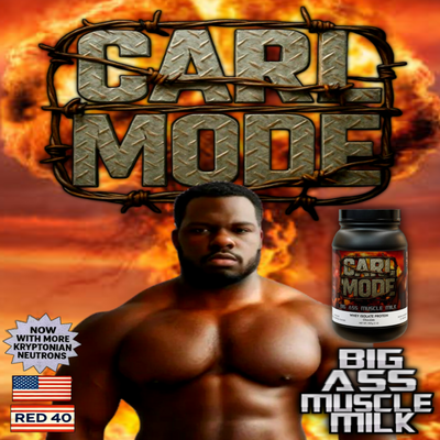 CARL-MODE : Big ass muscle milk.